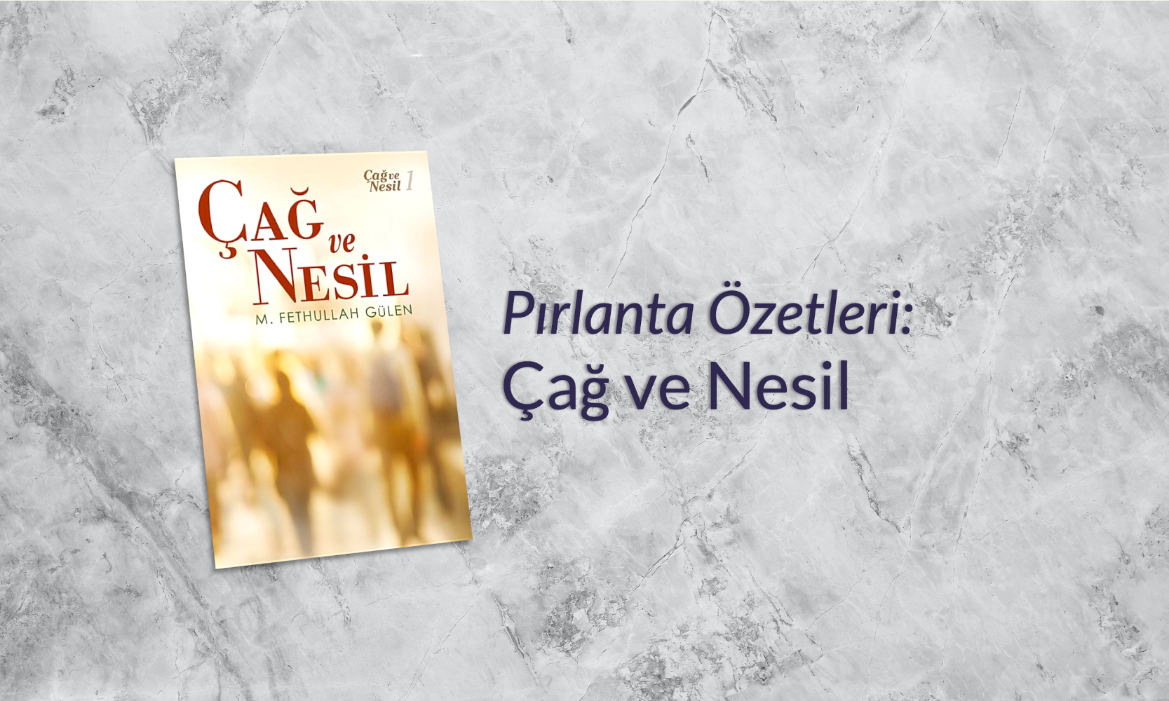 Çağ ve Nesil - Pırlanta Özetleri