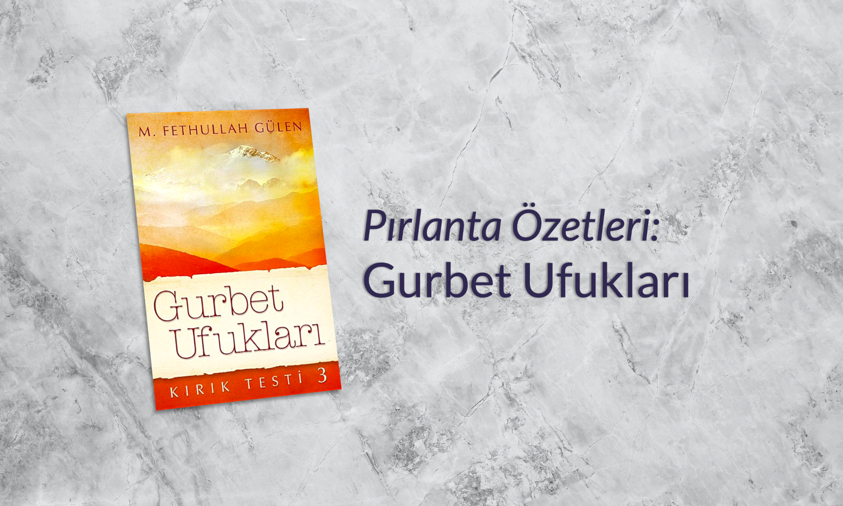 Gurbet Ufukları (Kırık Testi 3) - Pırlanta Özetleri